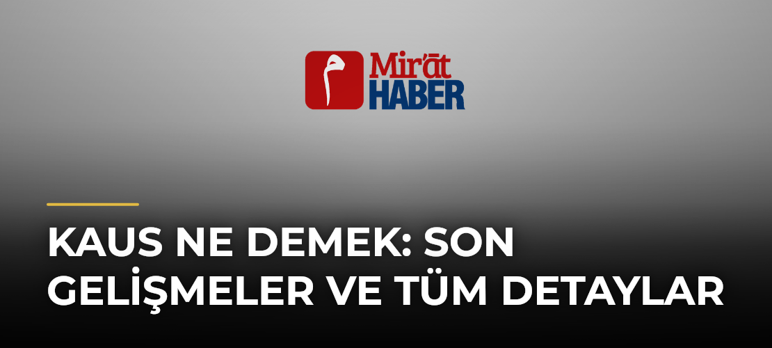 Kaus Ne Demek: Son Gelişmeler ve Tüm Detaylar - Mirat Haber