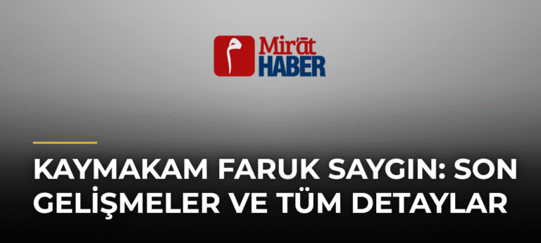 Kaymakam Faruk Saygın: Son Gelişmeler ve Tüm Detaylar