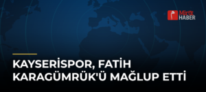 Kayserispor, Fatih Karagümrük’ü Mağlup Etti