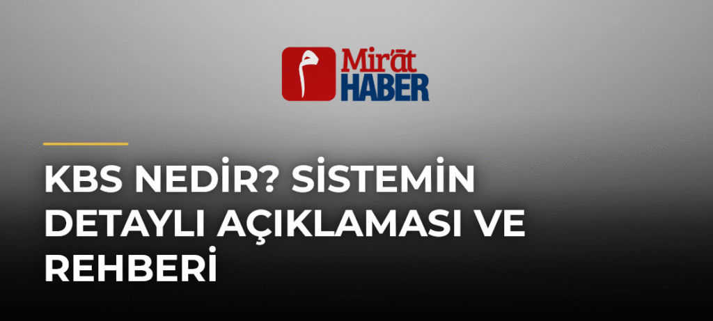 KBS Nedir? Sistemin Detaylı Açıklaması ve Rehberi