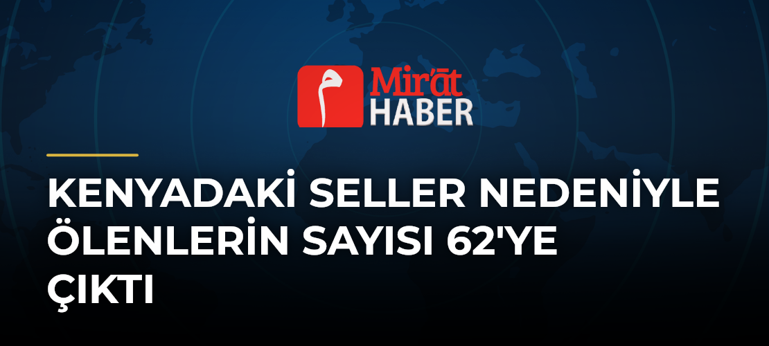 Kenyadaki Seller Nedeniyle Ölenlerin Sayısı 62'ye Çıktı