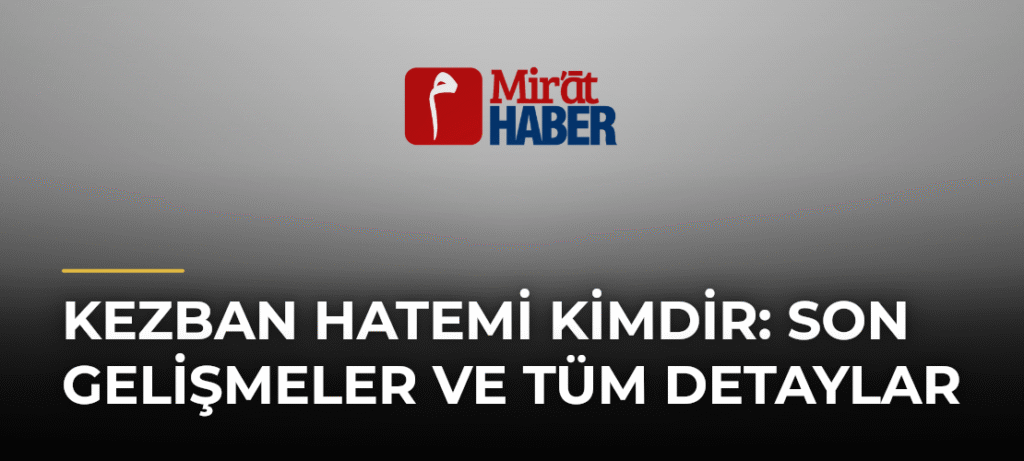 Kezban Hatemi Kimdir: Son Gelişmeler ve Tüm Detaylar