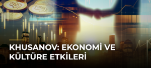 Khusanov: Ekonomi ve Kültüre Etkileri