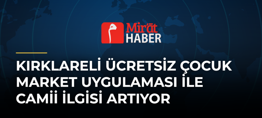 Kırklareli Ücretsiz Çocuk Market Uygulaması İle Camii İlgisi Artıyor