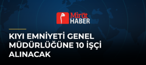 Kıyı Emniyeti Genel Müdürlüğüne 10 İşçi Alınacak