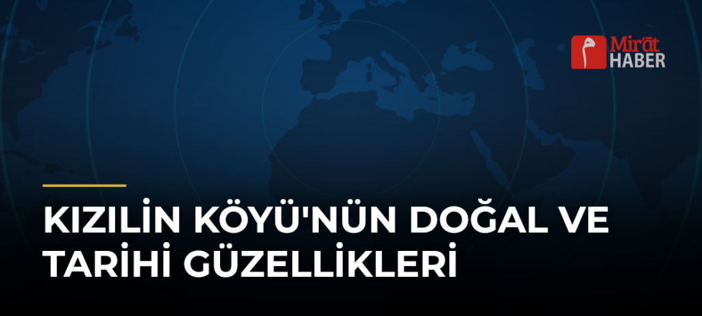 Kızılin Köyü’nün doğal ve tarihi güzellikleri