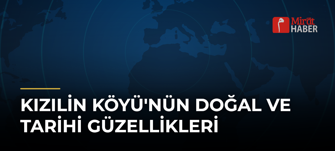 Kızılin Köyü'nün doğal ve tarihi güzellikleri
