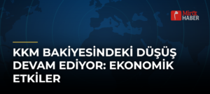 KKM Bakiyesindeki Düşüş Devam Ediyor: Ekonomik Etkiler