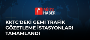 KKTC’deki Gemi Trafik Gözetleme İstasyonları Tamamlandı