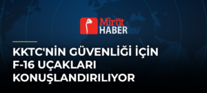 KKTC’nin Güvenliği İçin F-16 Uçakları Konuşlandırılıyor