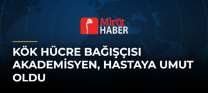 Kök Hücre Bağışçısı Akademisyen, Hastaya Umut Oldu