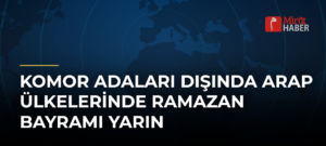 Komor Adaları Dışında Arap Ülkelerinde Ramazan Bayramı Yarın