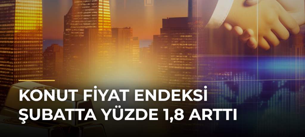 Konut Fiyat Endeksi Şubatta Yüzde 1,8 Arttı