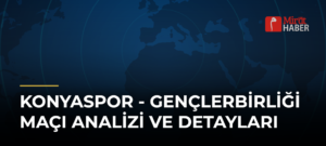 Konyaspor – Gençlerbirliği Maçı Analizi ve Detayları