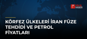 Körfez Ülkeleri İran Füze Tehdidi ve Petrol Fiyatları