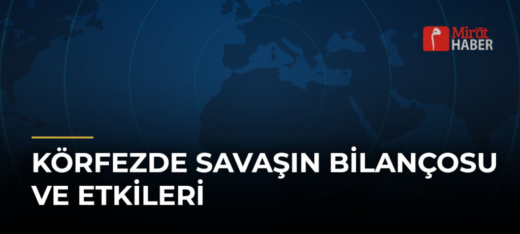 Körfezde Savaşın Bilançosu ve Etkileri
