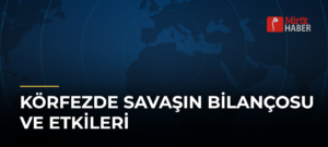 Körfezde Savaşın Bilançosu ve Etkileri