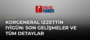 Korgeneral Izzettin Iyigün: Son Gelişmeler ve Tüm Detaylar