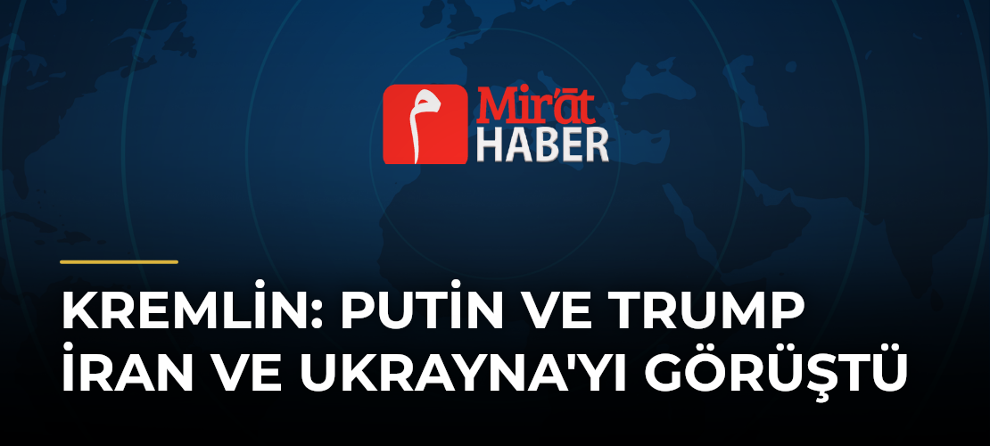 Kremlin: Putin ve Trump İran ve Ukrayna'yı Görüştü