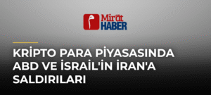 Kripto Para Piyasasında ABD ve İsrail’in İran’a Saldırıları