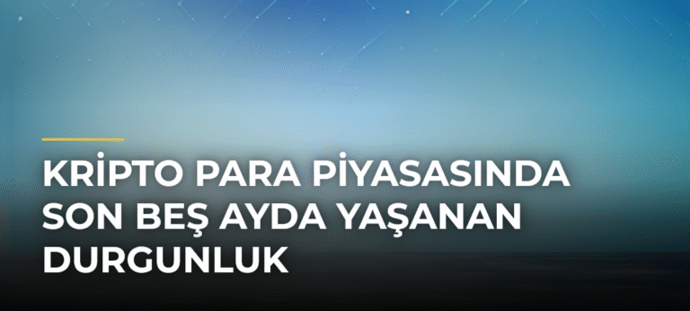 Kripto Para Piyasasında Son Beş Ayda Yaşanan Durgunluk