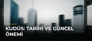 Kudüs: Tarihi ve Güncel Önemi