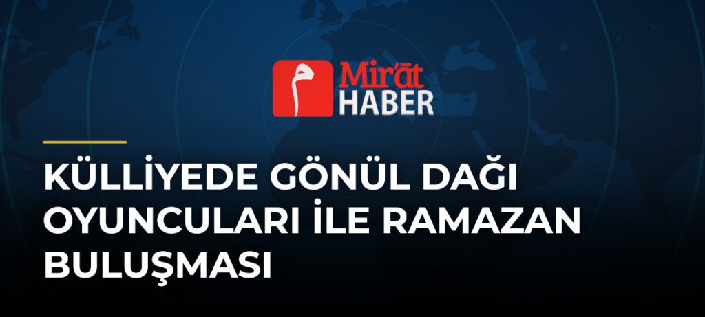 Külliyede Gönül Dağı Oyuncuları İle Ramazan Buluşması