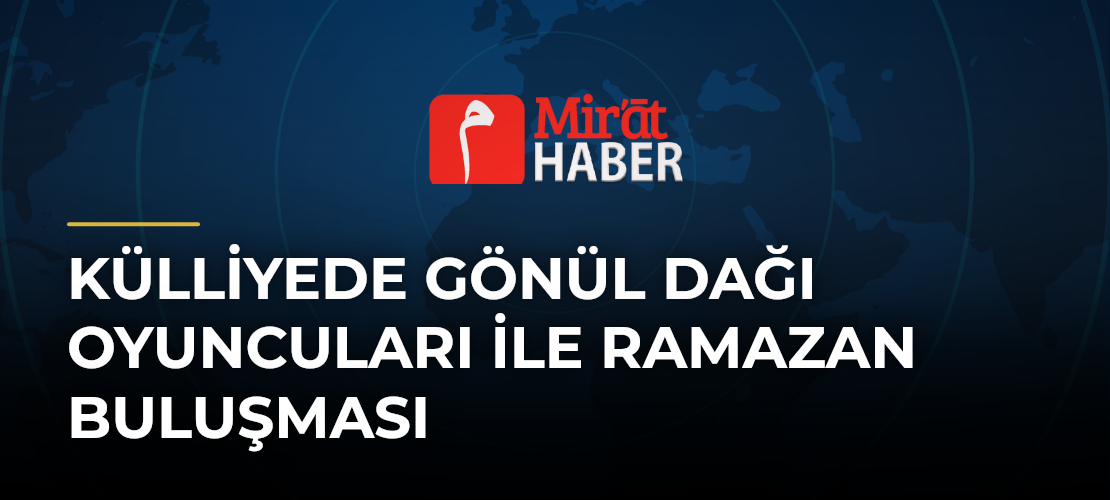 Külliyede Gönül Dağı Oyuncuları İle Ramazan Buluşması