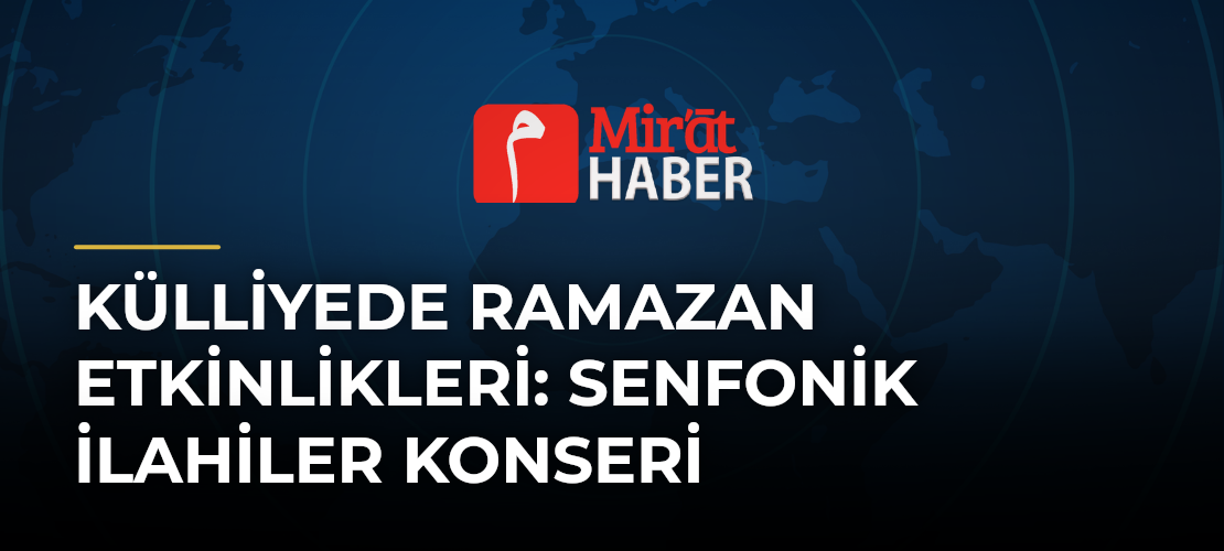 Külliyede Ramazan Etkinlikleri: Senfonik İlahiler Konseri