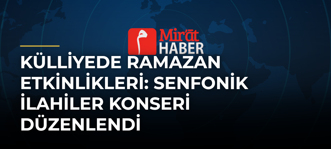 Külliyede Ramazan Etkinlikleri: Senfonik İlahiler Konseri Düzenlendi