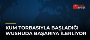 Kum Torbasıyla Başladığı Wushuda Başarıya İlerliyor