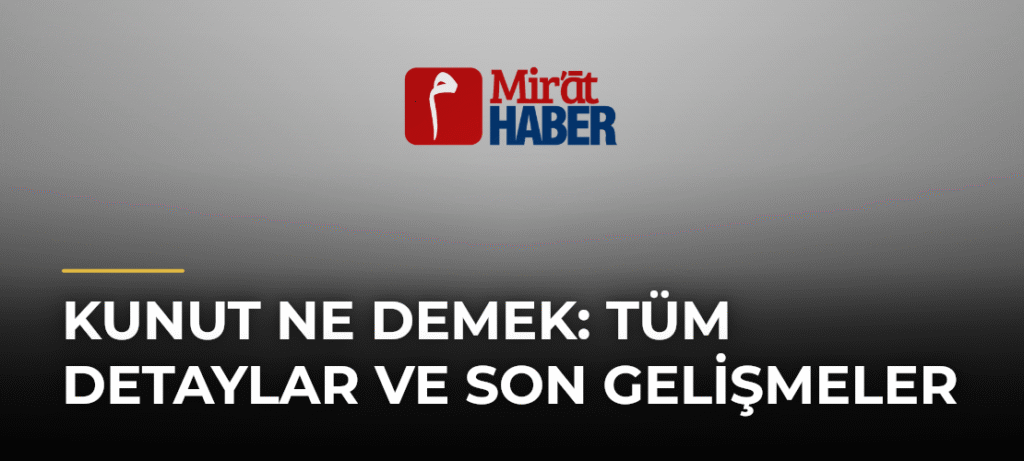 Kunut Ne Demek: Tüm Detaylar ve Son Gelişmeler