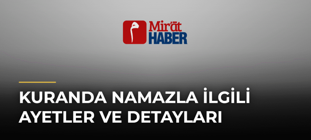 Kuranda Namazla İlgili Ayetler ve Detayları