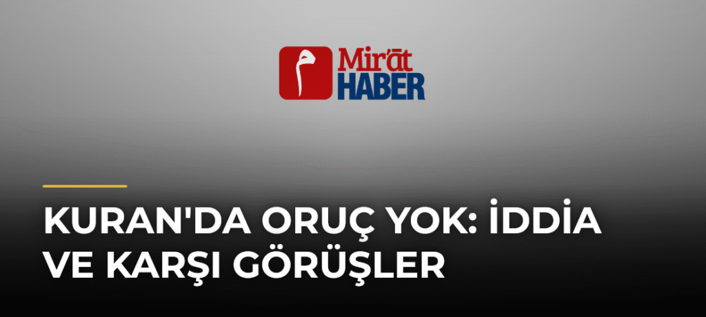 Kuran’da Oruç Yok: İddia ve Karşı Görüşler