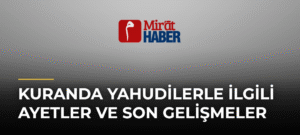 Kuranda Yahudilerle İlgili Ayetler ve Son Gelişmeler