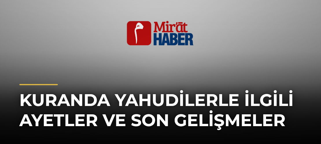 Kuranda Yahudilerle İlgili Ayetler ve Son Gelişmeler