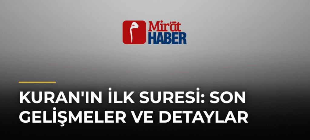 Kuran’ın İlk Suresi: Son Gelişmeler ve Detaylar