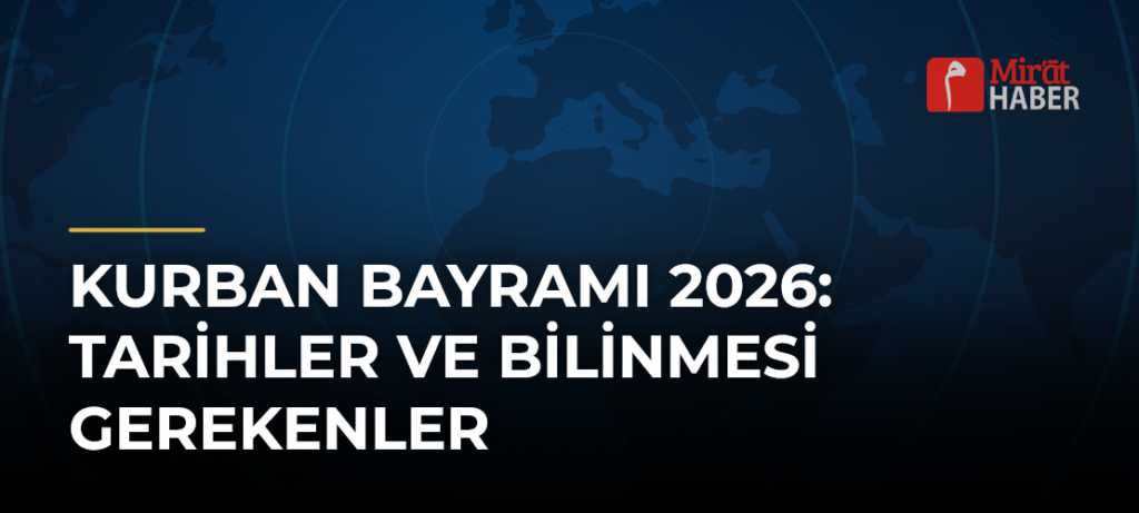 Kurban Bayramı 2026: Tarihler ve Bilinmesi Gerekenler