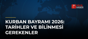Kurban Bayramı 2026: Tarihler ve Bilinmesi Gerekenler
