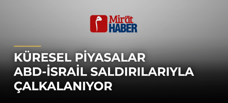 Küresel Piyasalar ABD-İsrail Saldırılarıyla Çalkalanıyor