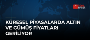 Küresel Piyasalarda Altın ve Gümüş Fiyatları Geriliyor