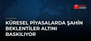 Küresel Piyasalarda Şahin Beklentiler Altını Baskılıyor