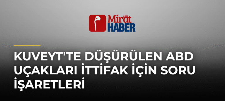 Kuveyt’te Düşürülen ABD Uçakları İttifak İçin Soru İşaretleri