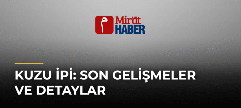 Kuzu İpi: Son Gelişmeler ve Detaylar