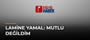 Lamine Yamal: Mutlu Değildim