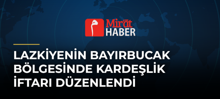 Lazkiyenin Bayırbucak Bölgesinde Kardeşlik İftarı Düzenlendi