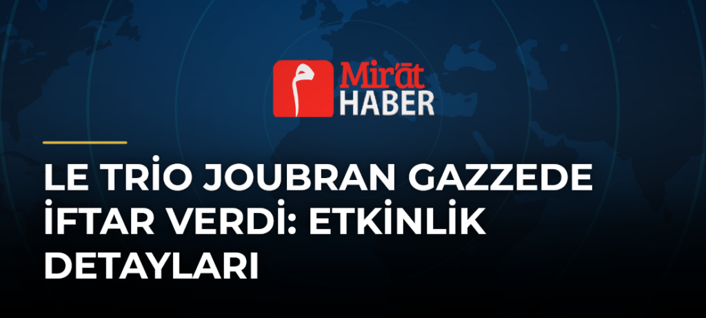 Le Trio Joubran Gazzede İftar Verdi: Etkinlik Detayları