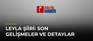 Leyla Şiiri: Son Gelişmeler ve Detaylar