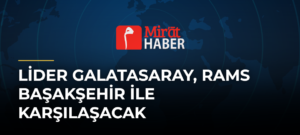 Lider Galatasaray, RAMS Başakşehir ile Karşılaşacak