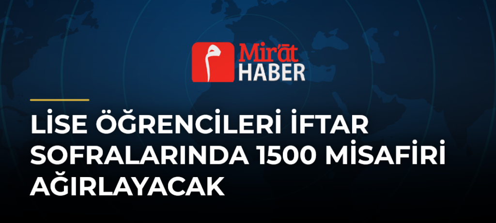 Lise Öğrencileri İftar Sofralarında 1500 Misafiri Ağırlayacak